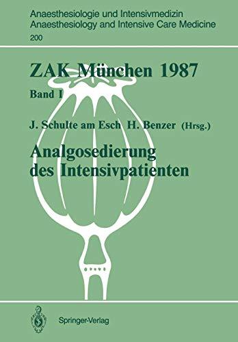 Zak München 1987: Band I: Analgosedierung des Intensivpatienten (Anaesthesiologie und Intensivmedizin   Anaesthesiology and Intensive Care Medicine, Band 200)