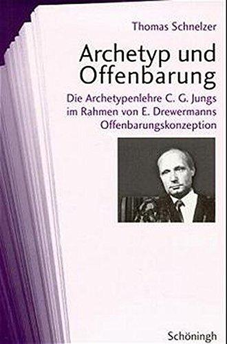 Archetyp und Offenbarung: Die Archetypenlehre C. G. Jungs im Rahmen von E. Drewermanns Offenbarungskonzeption (Abhandlungen zur Philosophie, Psychologie und Soziologie der Religion und Ökumenik)