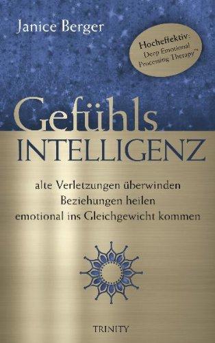 Gefühlsintelligenz: alte Verletzungen überwinden - Beziehungen heilen - emotional ins Gleichgewicht kommen