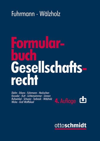 Formularbuch Gesellschaftsrecht: Muster und Erläuterungen für alle Rechtsformen, Konzerne und Umwandlungen mit Steuer- und Kostenanmerkungen