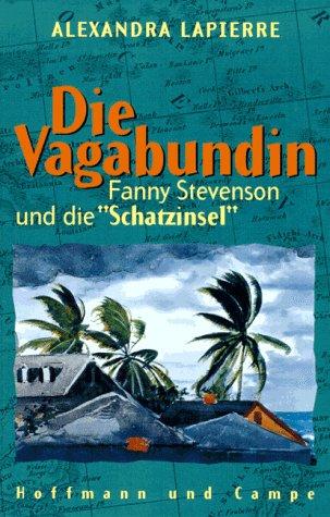 Die Vagabundin. Fanny Stevenson und die 'Schatzinsel'