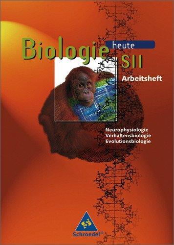 Biologie heute - Gymnasium SII - Neubearbeitung: Biologie heute SII Arbeitshefte: Arbeitsheft Neurophysiologie, Verhaltensbiologie, Evolutionsbiologie