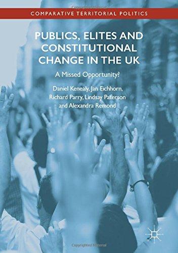 Publics, Elites and Constitutional Change in the UK: A Missed Opportunity? (Comparative Territorial Politics)