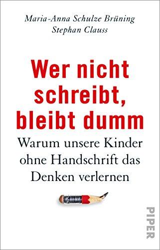 Wer nicht schreibt, bleibt dumm: Warum unsere Kinder ohne Handschrift das Denken verlernen