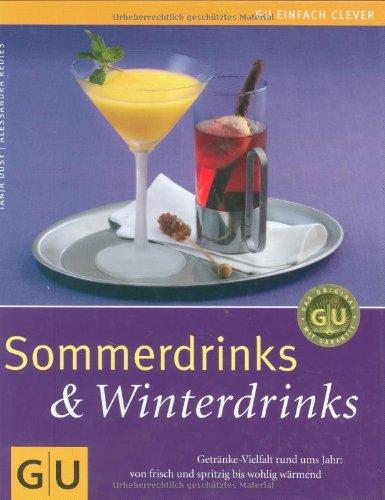 Sommerdrinks & Winterdrinks: Getränke-Vielfalt rund ums Jahr: von frisch und spritzig bis wohlig wärmend (GU einfach clever Relaunch 2007)