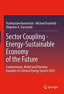 Sector Coupling - Energy-Sustainable Economy of the Future: Fundamentals, Model and Planning Example of a General Energy System (GES)