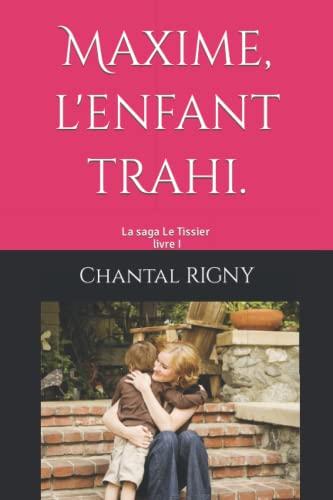 Maxime, l'enfant trahi. (LA SAGA LE TISSIER, Band 1)