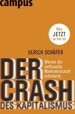 Der Crash des Kapitalismus: Warum die entfesselte Marktwirtschaft scheiterte und was jetzt zu tun ist