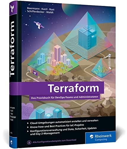 Terraform: Das Praxisbuch für DevOps-Teams und Administratoren. Inkl. umfassender Kommandoreferenz und Best Practices