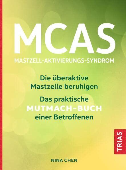 MCAS - Mastzell-Aktivierungs-Syndrom: Die überaktive Mastzelle beruhigen. Das praktische Mutmach-Buch einer Betroffenen