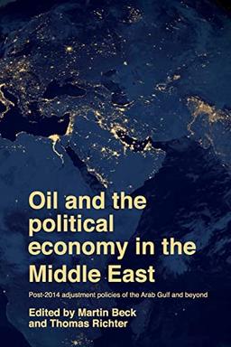 Oil and the political economy in the Middle East: Post-2014 adjustment policies of the Arab Gulf and beyond