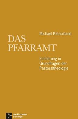 Das Pfarramt: Einführung in Grundfragen der Pastoraltheologie