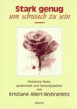 Stark genug, um schwach zu sein: poetische Texte