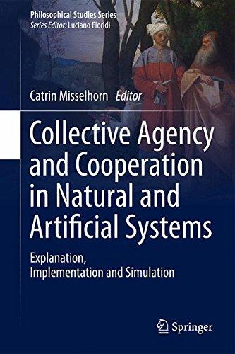 Collective Agency and Cooperation in Natural and Artificial Systems: Explanation, Implementation and Simulation (Philosophical Studies Series)