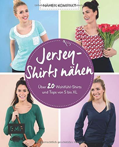 Nähen kompakt – Jersey-Shirts nähen: Über 20 Wohlfühl-Shirts und Tops von S bis XL