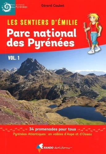 Les sentiers d'Emilie : Parc national des Pyrénées. Vol. 1. Pyrénées-Atlantiques : en vallées d'Aspe et d'Ossau : 34 promenades pour tous