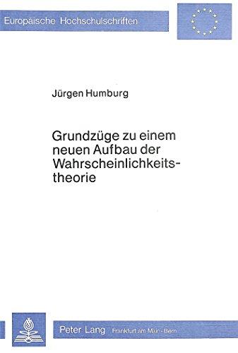 Grundzüge zu einem neuen Aufbau der Wahrscheinlichkeitstheorie (Europäische Hochschulschriften - Reihe XX)