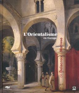 L'orientalisme en Europe : de Delacroix à Matisse : exposition au Centre de la Vieille Charité, Marseille, 27 mai-28 août 2011
