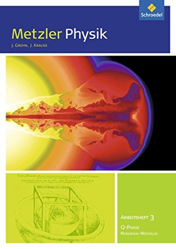 Metzler Physik SII - Ausgabe 2014 für Nordrhein-Westfalen: Qualifikationsphase GK: Arbeitsheft 3 - Strahlung und Materie, Relativität von Zeit und Raum