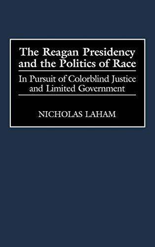 The Reagan Presidency and the Politics of Race: In Pursuit of Colorblind Justice and Limited Government (Journal for the Study of the)