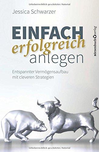 Einfach erfolgreich anlegen: Entspannter Vermögensaufbau mit cleveren Strategien