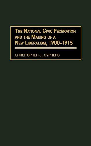 The National Civic Federation and the Making of a New Liberalism, 1900-1915