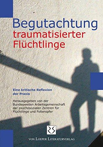 Begutachtung traumatisierter Flüchtlinge: Eine kritische Reflexion aus der Praxis