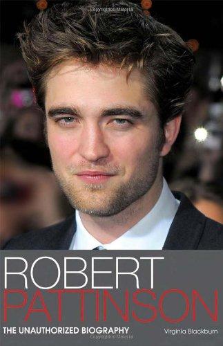 Robert Pattinson: The Unauthorized Biography