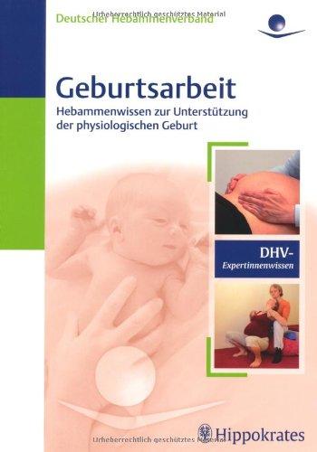 Geburtsarbeit: Hebammenwissen zur Unterstützung der physiologischen Geburt