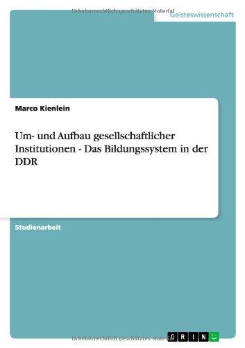 Um- und Aufbau gesellschaftlicher Institutionen - Das Bildungssystem in der DDR