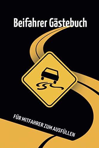 Beifahrer Gästebuch - für Mitfahrer zum Ausfüllen: Das perfekte Fahranfänger Geschenk zum Führerschein