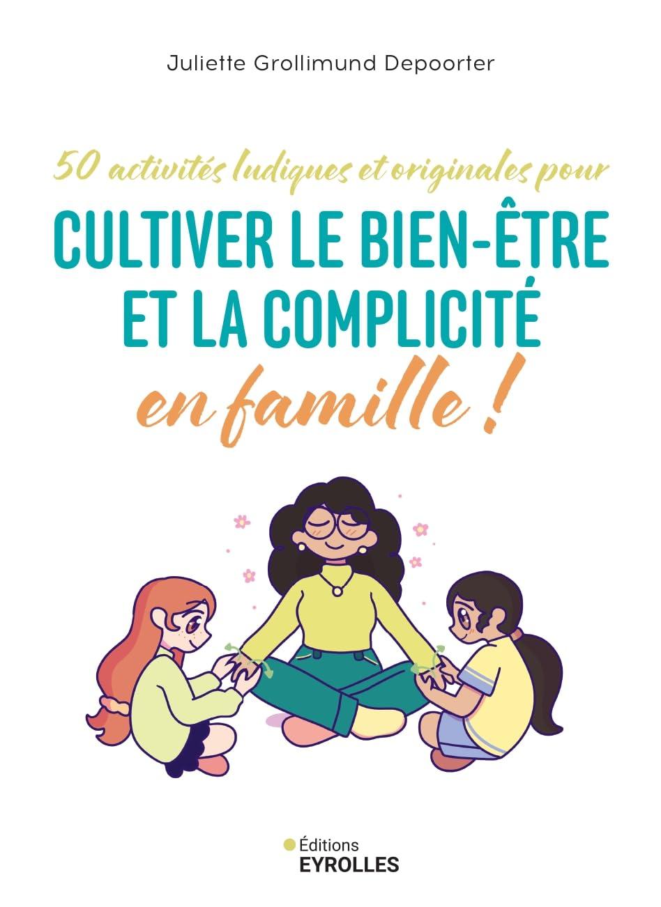 50 activités ludiques et originales pour cultiver le bien-être et la complicité en famille !