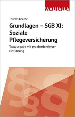 Grundlagen - SGB XI: Soziale Pflegeversicherung: Textausgabe mit praxisorientierter Einführung