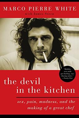 The Devil in the Kitchen: Sex, Pain, Madness and the Making of a Great Chef