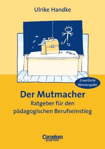 Der Mutmacher. Ratgeber für den pädagogischen Berufseinstieg