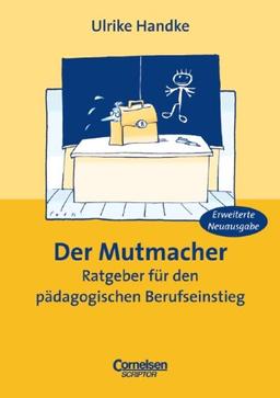 Der Mutmacher. Ratgeber für den pädagogischen Berufseinstieg