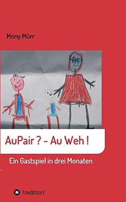 AuPair ? - Au weh !: Ein Gastspiel in 3 Monaten