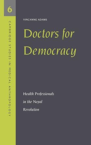 Doctors for Democracy: Health Professionals in the Nepal Revolution (Cambridge Studies in Medical Anthropology, Band 6)