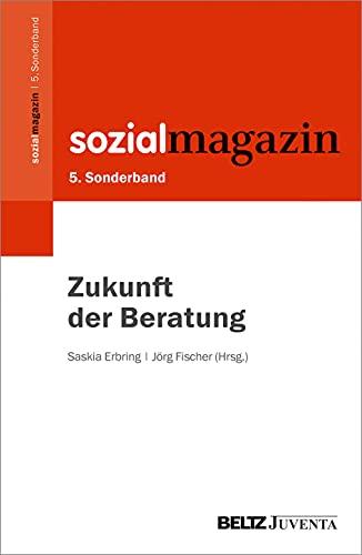 5. Sonderband Sozialmagazin. Zukunft der Beratung (Beiheft zum »Sozialmagazin«, 5)