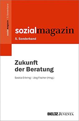 5. Sonderband Sozialmagazin. Zukunft der Beratung (Beiheft zum »Sozialmagazin«, 5)