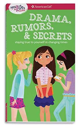 A Smart Girl's Guide: Drama, Rumors & Secrets: Staying True to Yourself in Changing Times (Smart Girl's Guides)