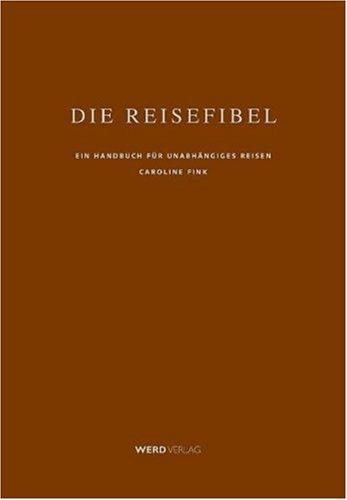 Die Reisefibel. Ein Handbuch für unabhängiges Reisen