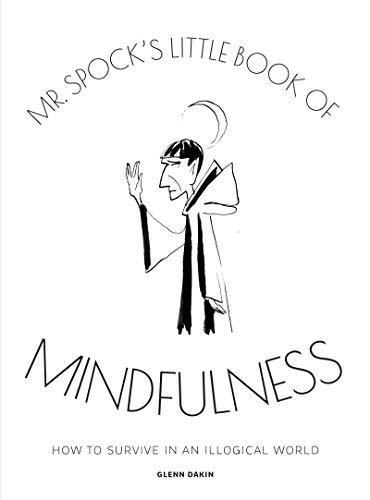 Mr Spock's Little Book of Mindfulness: How to Survive in an Illogical World