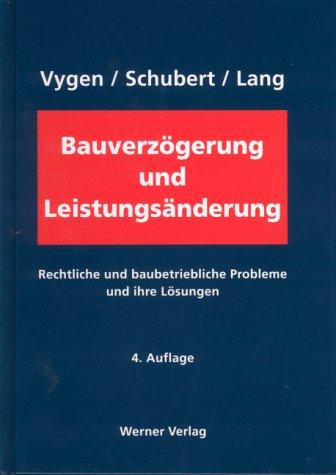 Bauverzögerung und Leistungsänderung: Rechtliche und baubetriebliche Probleme und ihre Lösungen