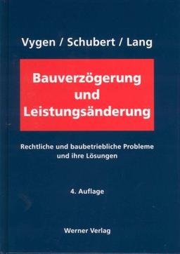 Bauverzögerung und Leistungsänderung: Rechtliche und baubetriebliche Probleme und ihre Lösungen