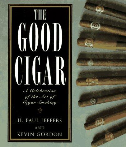 The Good Cigar: Celebration of the Art of Cigar Smoking