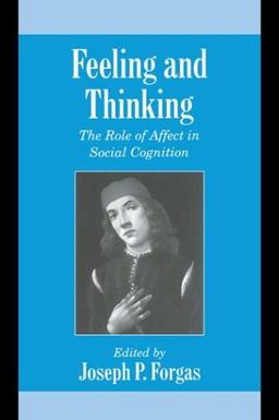 Feeling and Thinking: The Role of Affect in Social Cognition (Studies in Emotion and Social Interaction)