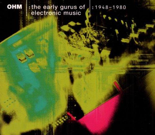 Ohm - The early Gurus of Electronic Music 1948-1980