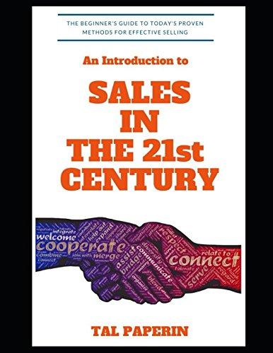 Introduction to Sales in the 21st Century: The Beginner’s Guide to Today’s Proven Methods for Selling