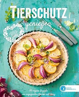 Tierschutz genießen: 80 vegane Rezepte von engagierten Köchen mit Herz